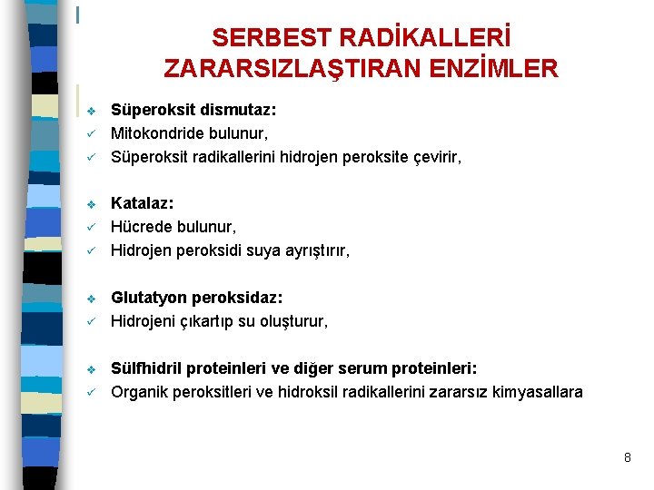 SERBEST RADİKALLERİ ZARARSIZLAŞTIRAN ENZİMLER v ü ü v ü Süperoksit dismutaz: Mitokondride bulunur, Süperoksit