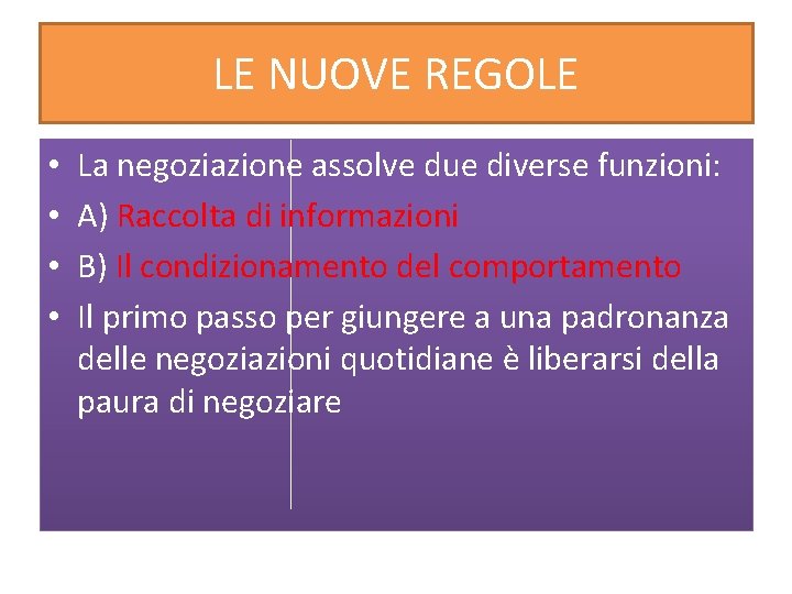LE NUOVE REGOLE • • La negoziazione assolve due diverse funzioni: A) Raccolta di