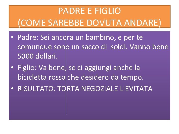 PADRE E FIGLIO (COME SAREBBE DOVUTA ANDARE) • Padre: Sei ancora un bambino, e