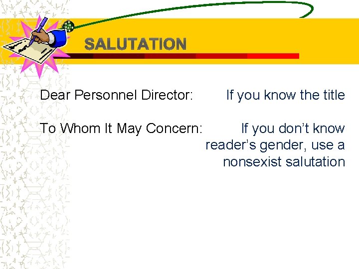 SALUTATION Dear Personnel Director: To Whom It May Concern: If you know the title