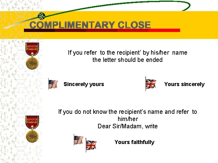 COMPLIMENTARY CLOSE If you refer to the recipient’ by his/her name the letter should
