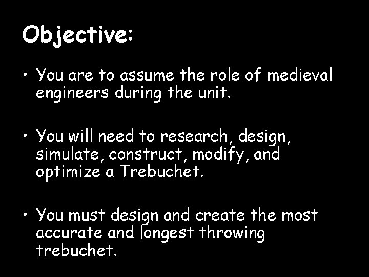 Objective: • You are to assume the role of medieval engineers during the unit.