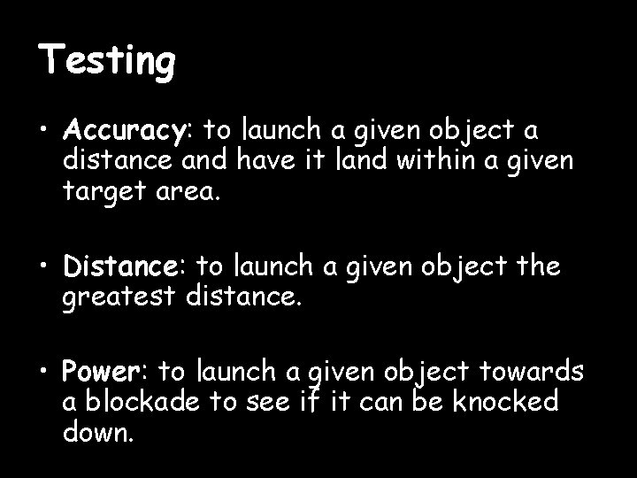 Testing • Accuracy: to launch a given object a distance and have it land