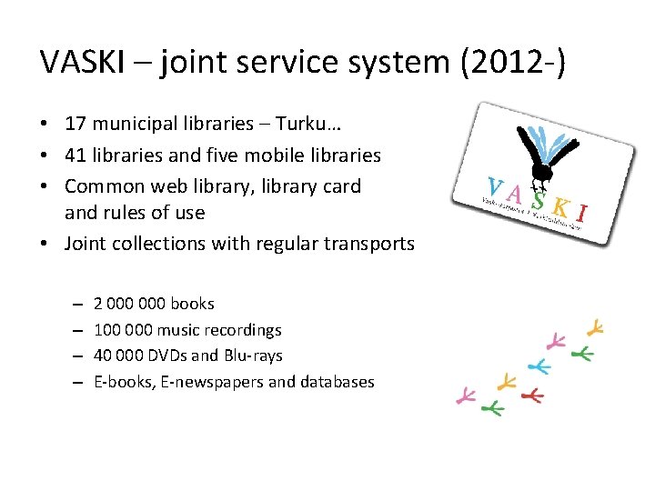 VASKI – joint service system (2012 -) • 17 municipal libraries – Turku… •