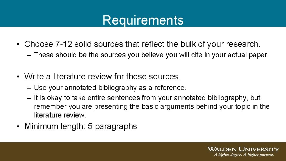 Requirements • Choose 7 -12 solid sources that reflect the bulk of your research.