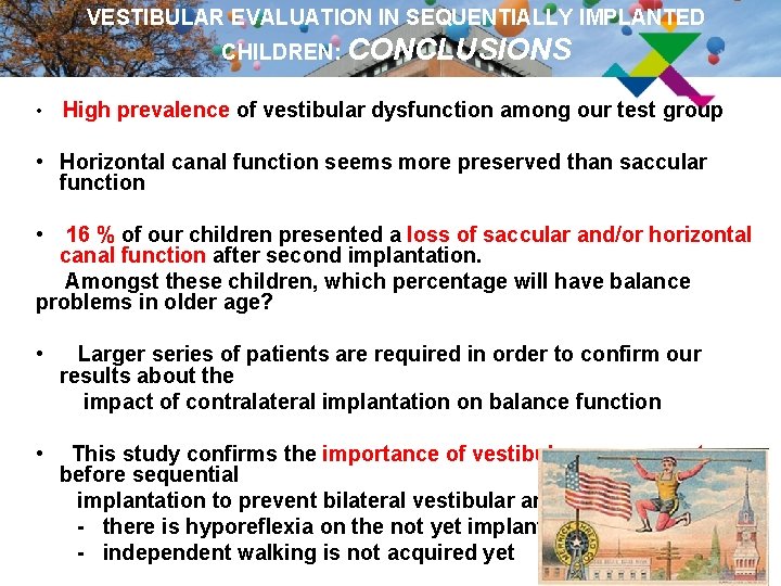 VESTIBULAR EVALUATION IN SEQUENTIALLY IMPLANTED CHILDREN: CONCLUSIONS • High prevalence of vestibular dysfunction among
