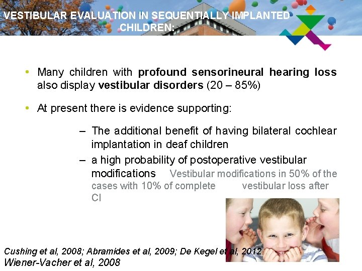 VESTIBULAR EVALUATION IN SEQUENTIALLY IMPLANTED CHILDREN: INTRODUCTION • Many children with profound sensorineural hearing