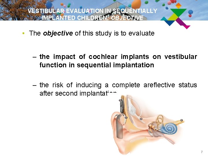 VESTIBULAR EVALUATION IN SEQUENTIALLY IMPLANTED CHILDREN: OBJECTIVE • The objective of this study is