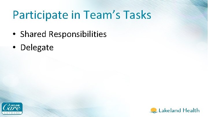 Participate in Team’s Tasks • Shared Responsibilities • Delegate 