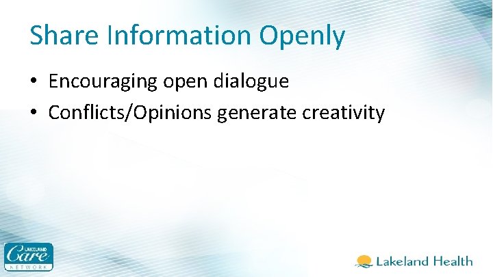 Share Information Openly • Encouraging open dialogue • Conflicts/Opinions generate creativity 