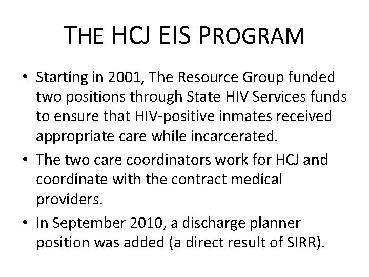 THE HCJ EIS PROGRAM • Starting in 2001, The Resource Group funded two positions