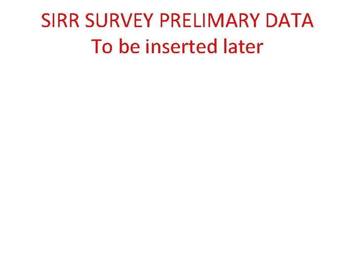 SIRR SURVEY PRELIMARY DATA To be inserted later 