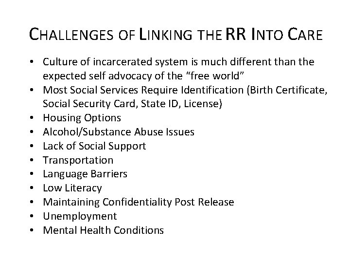 CHALLENGES OF LINKING THE RR INTO CARE • Culture of incarcerated system is much