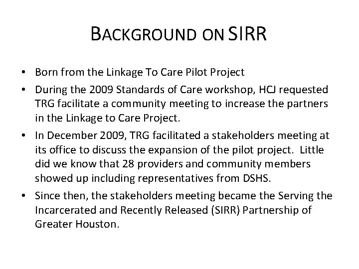 BACKGROUND ON SIRR • Born from the Linkage To Care Pilot Project • During