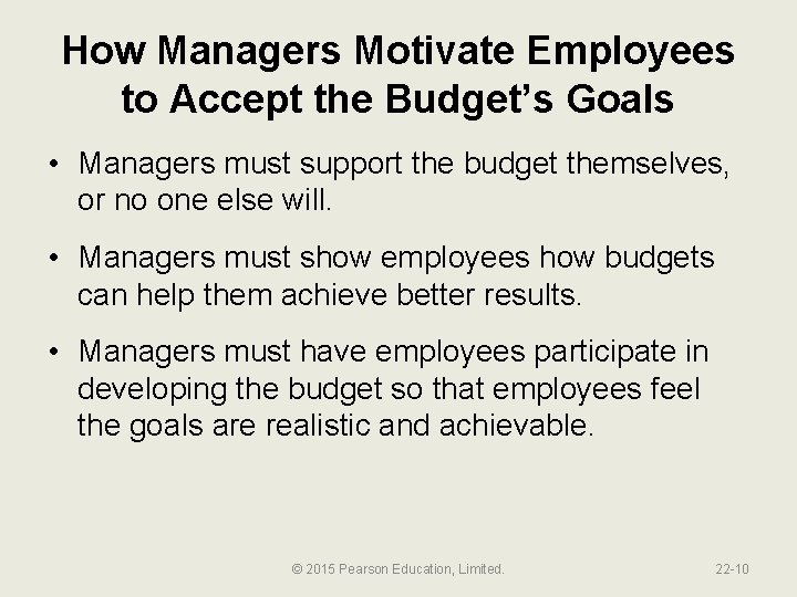 How Managers Motivate Employees to Accept the Budget’s Goals • Managers must support the