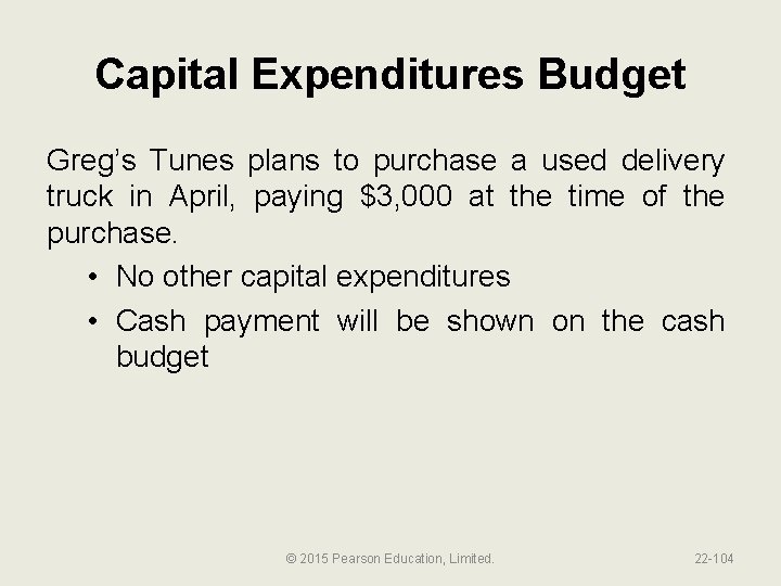 Capital Expenditures Budget Greg’s Tunes plans to purchase a used delivery truck in April,