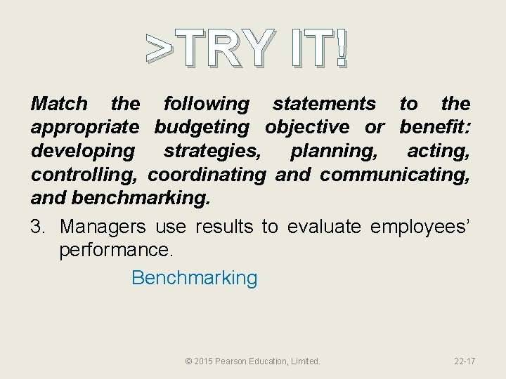 >TRY IT! Match the following statements to the appropriate budgeting objective or benefit: developing