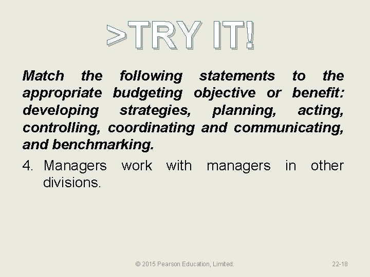 >TRY IT! Match the following statements to the appropriate budgeting objective or benefit: developing