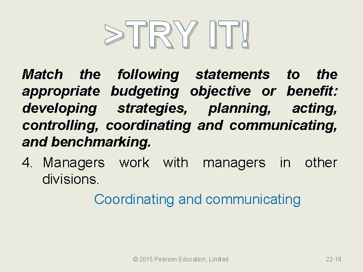 >TRY IT! Match the following statements to the appropriate budgeting objective or benefit: developing