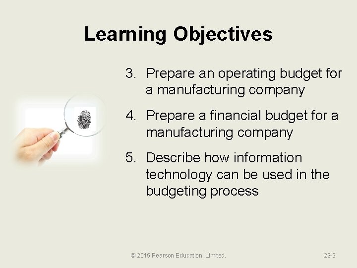 Learning Objectives 3. Prepare an operating budget for a manufacturing company 4. Prepare a