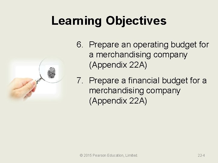 Learning Objectives 6. Prepare an operating budget for a merchandising company (Appendix 22 A)