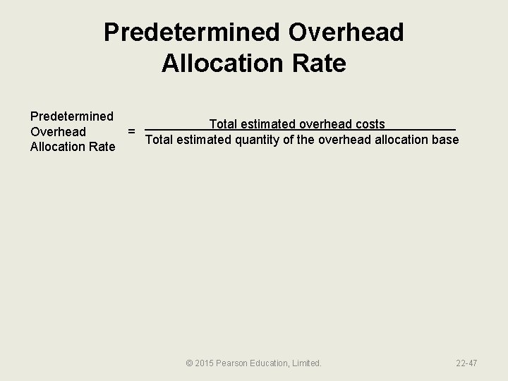 Predetermined Overhead Allocation Rate Predetermined Total estimated overhead costs Overhead = Total estimated quantity
