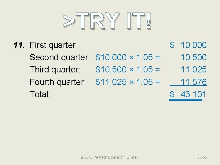 >TRY IT! 11. First quarter: $ Second quarter: $10, 000 × 1. 05 =