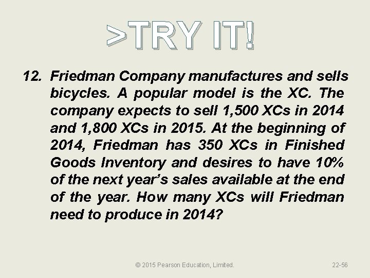 >TRY IT! 12. Friedman Company manufactures and sells bicycles. A popular model is the