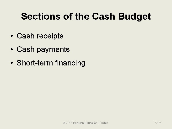 Sections of the Cash Budget • Cash receipts • Cash payments • Short-term financing