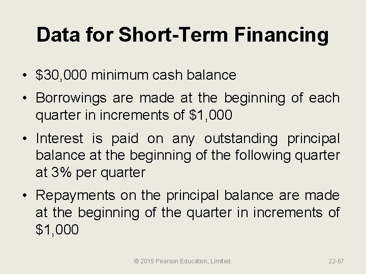 Data for Short-Term Financing • $30, 000 minimum cash balance • Borrowings are made