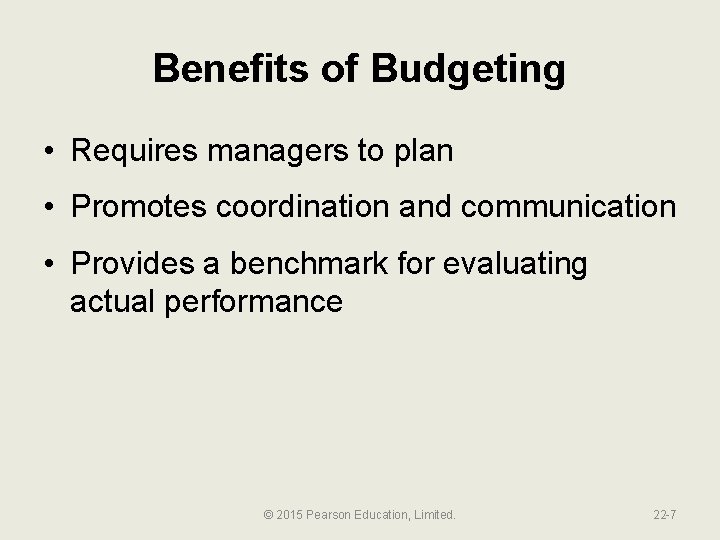 Benefits of Budgeting • Requires managers to plan • Promotes coordination and communication •