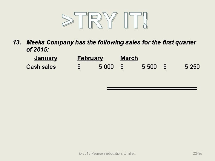 >TRY IT! 13. Meeks Company has the following sales for the first quarter of