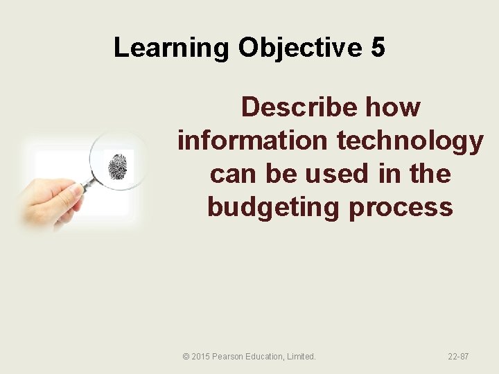 Learning Objective 5 Describe how information technology can be used in the budgeting process
