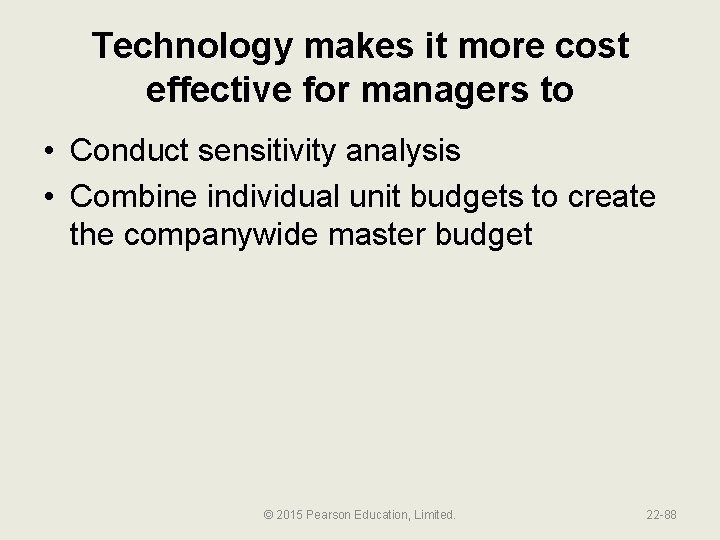 Technology makes it more cost effective for managers to • Conduct sensitivity analysis •