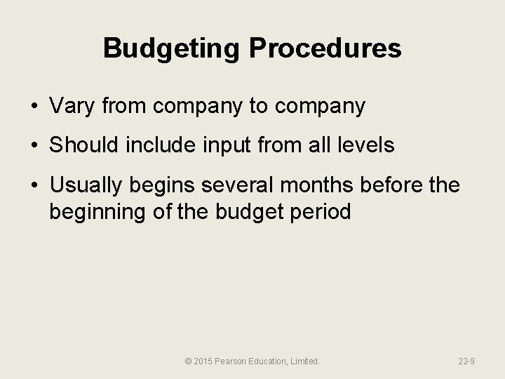 Budgeting Procedures • Vary from company to company • Should include input from all