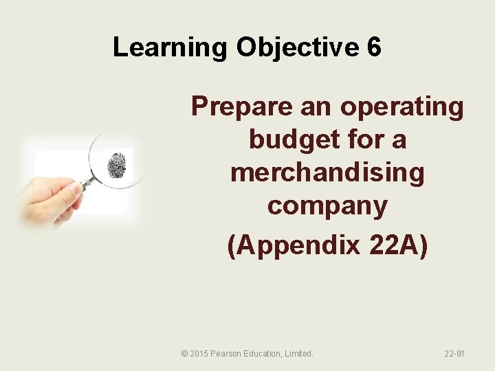 Learning Objective 6 Prepare an operating budget for a merchandising company (Appendix 22 A)