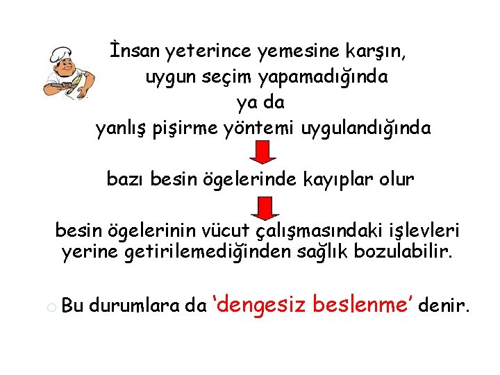 İnsan yeterince yemesine karşın, uygun seçim yapamadığında yanlış pişirme yöntemi uygulandığında bazı besin ögelerinde