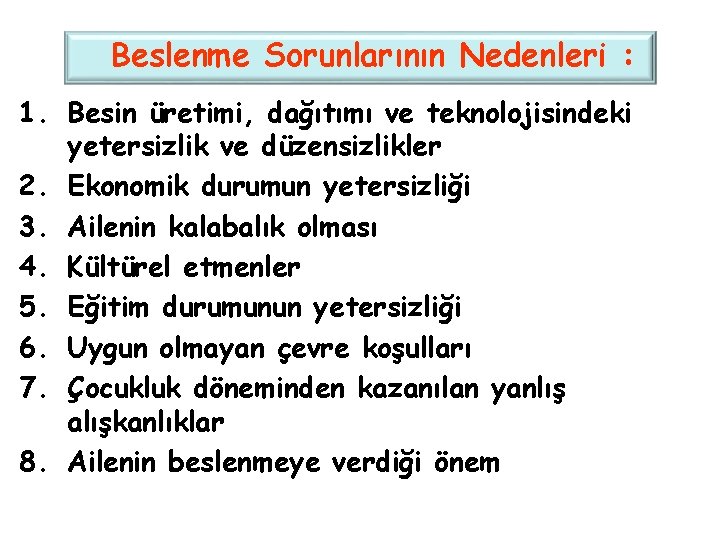 Beslenme Sorunlarının Nedenleri : 1. Besin üretimi, dağıtımı ve teknolojisindeki yetersizlik ve düzensizlikler 2.