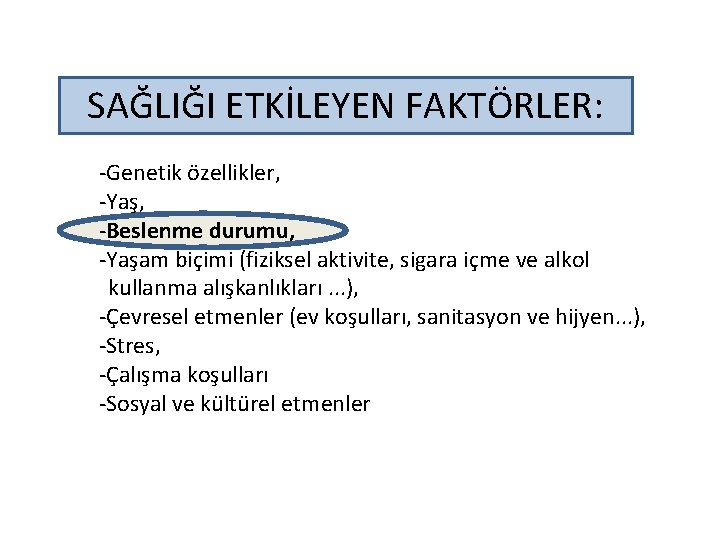 SAĞLIĞI ETKİLEYEN FAKTÖRLER: -Genetik özellikler, -Yaş, -Beslenme durumu, -Yaşam biçimi (fiziksel aktivite, sigara içme