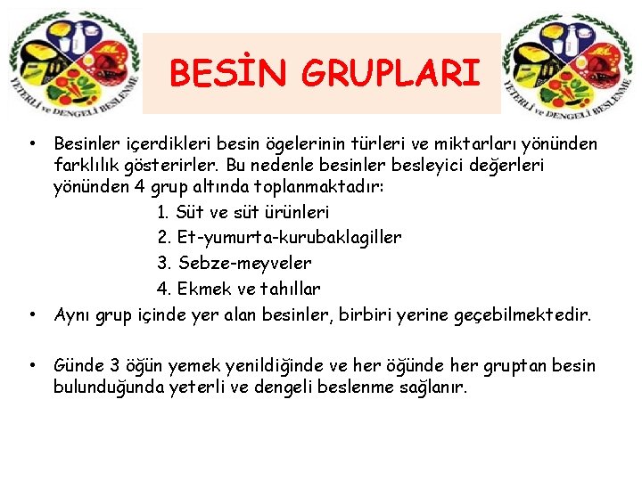 BESİN GRUPLARI • Besinler içerdikleri besin ögelerinin türleri ve miktarları yönünden farklılık gösterirler. Bu