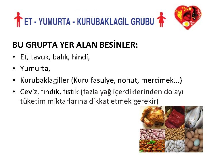 BU GRUPTA YER ALAN BESİNLER: • • Et, tavuk, balık, hindi, Yumurta, Kurubaklagiller (Kuru