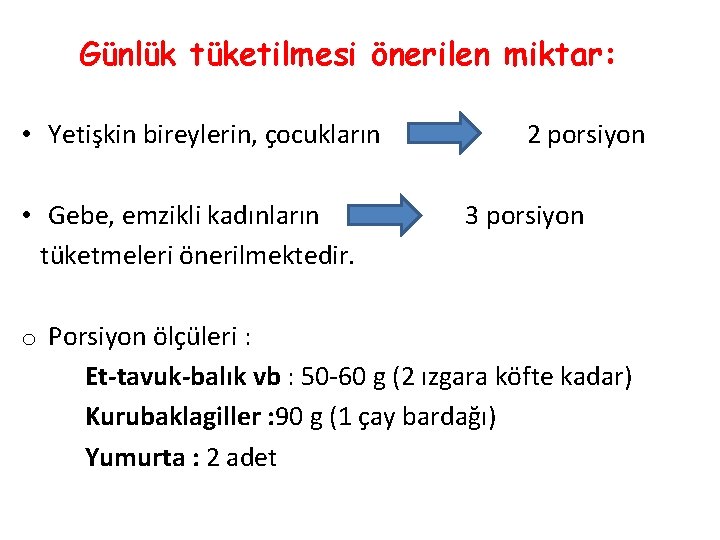 Günlük tüketilmesi önerilen miktar: • Yetişkin bireylerin, çocukların 2 porsiyon • Gebe, emzikli kadınların