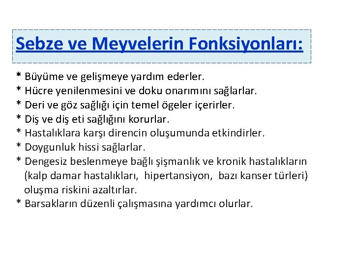 Sebze ve Meyvelerin Fonksiyonları: * Büyüme ve gelişmeye yardım ederler. * Hücre yenilenmesini ve