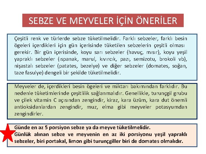 SEBZE VE MEYVELER İÇİN ÖNERİLER Çeşitli renk ve türlerde sebze tüketilmelidir. Farklı sebzeler, farklı