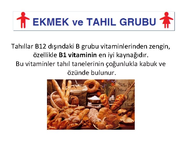 Tahıllar B 12 dışındaki B grubu vitaminlerinden zengin, özellikle B 1 vitaminin en iyi