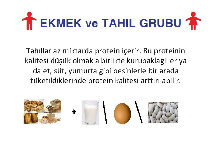 Tahıllar az miktarda protein içerir. Bu proteinin kalitesi düşük olmakla birlikte kurubaklagiller ya da