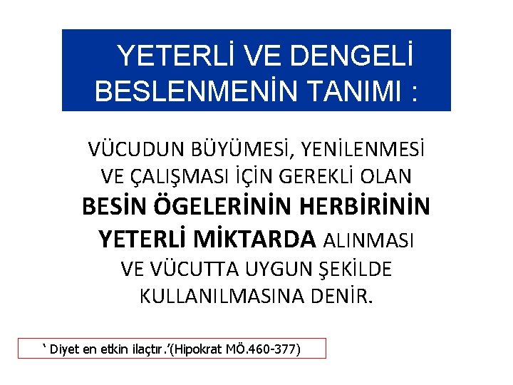 YETERLİ VE DENGELİ BESLENMENİN TANIMI : VÜCUDUN BÜYÜMESİ, YENİLENMESİ VE ÇALIŞMASI İÇİN GEREKLİ OLAN