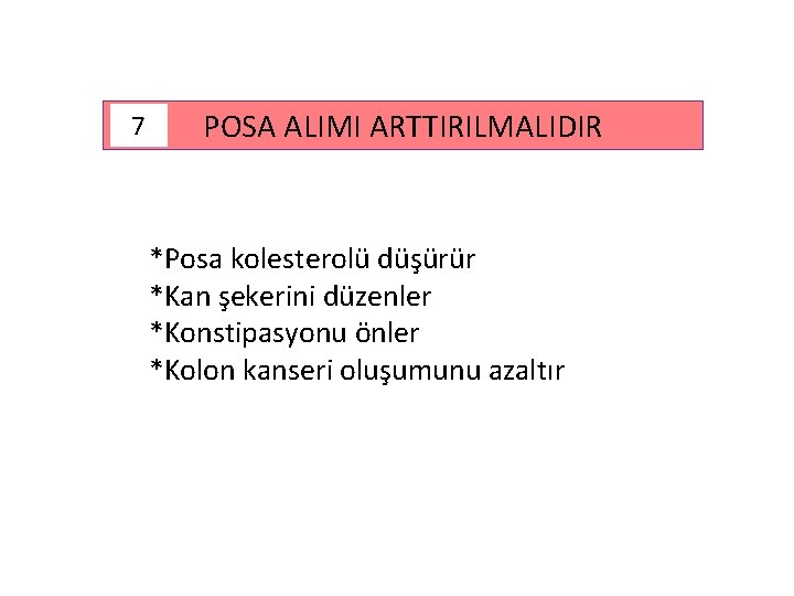 7 POSA ALIMI ARTTIRILMALIDIR *Posa kolesterolü düşürür *Kan şekerini düzenler *Konstipasyonu önler *Kolon kanseri