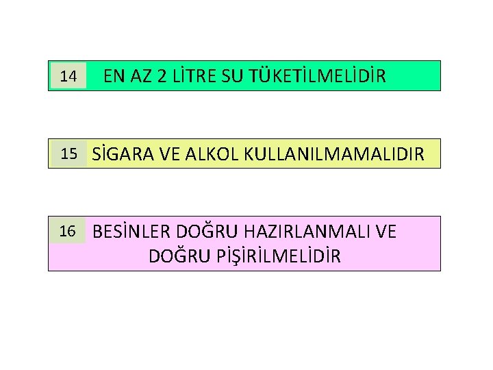 14 EN AZ 2 LİTRE SU TÜKETİLMELİDİR 15 SİGARA VE ALKOL KULLANILMAMALIDIR 16 BESİNLER