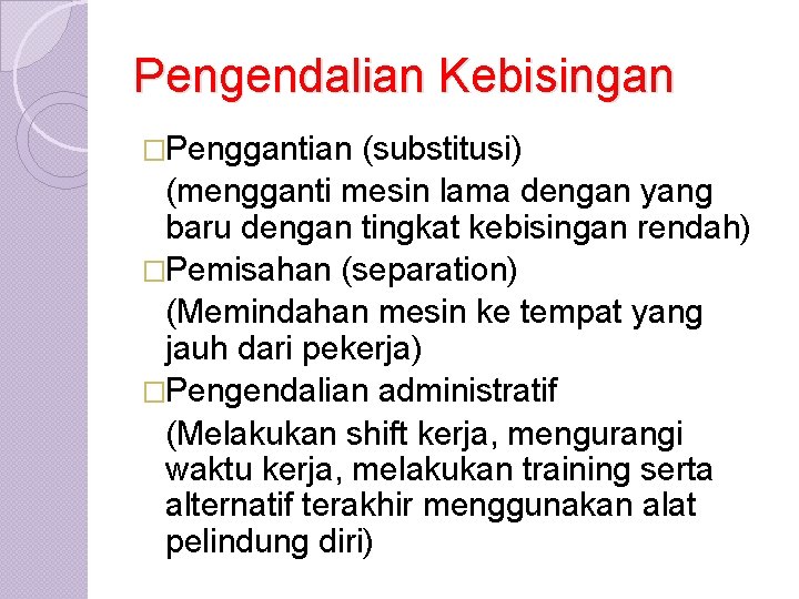 Pengendalian Kebisingan �Penggantian (substitusi) (mengganti mesin lama dengan yang baru dengan tingkat kebisingan rendah)